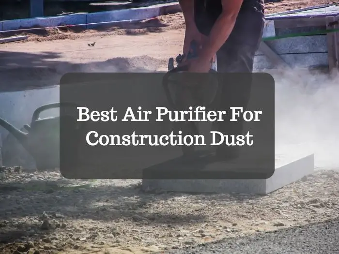 Best Air Purifier For Construction Dust